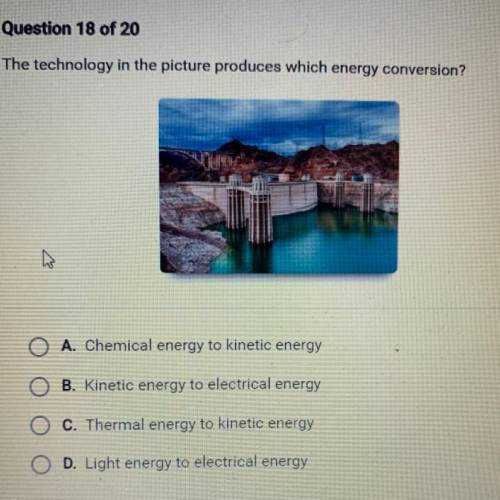 The technology in the picture produces which energy conversion?

Quo
27
O A. Chemical energy to ki