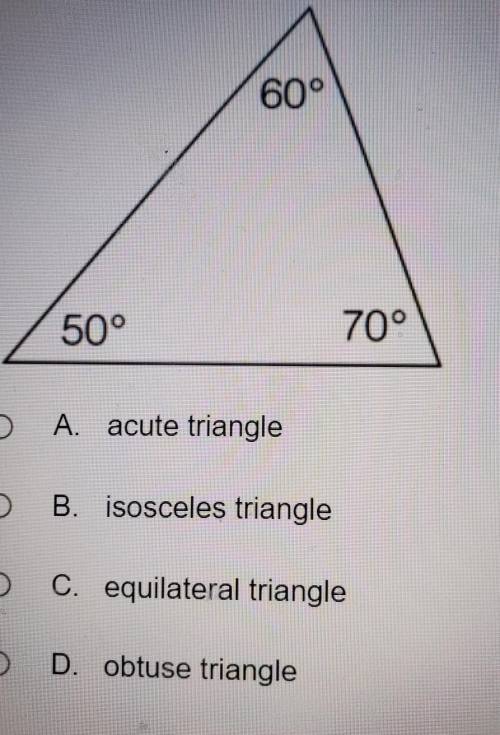 Molly needs to classify the triangle below based on angles. Which class is correct? 60° 50° 70° A.