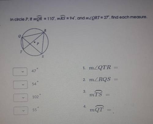 In circle p is mQR = 110 mRS=94 mQRT=27 find each measure​