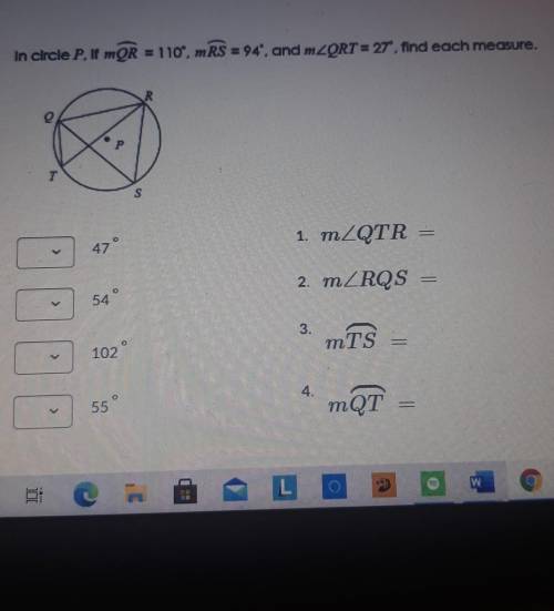 in circle p, if mQR=110°, mRS=94°, And m<QRT=27° Find each measure. PLEASE HELP ME!!! HAVE TO TU