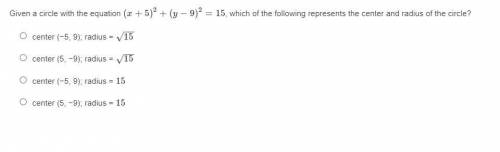 (REFER TO PICTURE) Given a circle with the equation (x+5)^2+(y-9)^2=15, which of the following repr