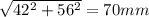 \sqrt{42^{2}+56^{2}  } = 70mm