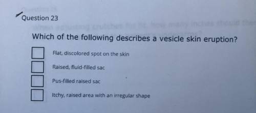 Which of the following describes a vesicle skin eruption?