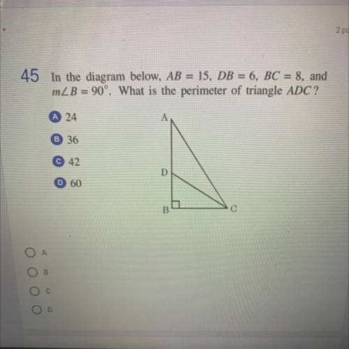 In the diagram below, AB = 15, DB = 6, BC = 8, and

mZB = 90°. What is the perimeter of triangle A