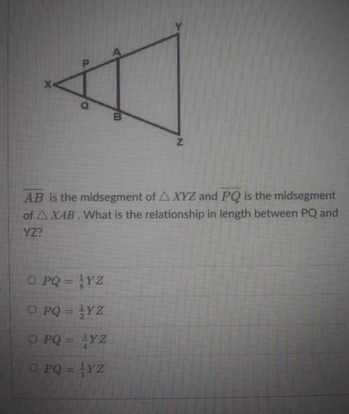 AB is the midsegment of AXYZ and PQ is the midsegment of XAB. What is the relationship in length be