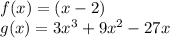 f(x)=(x-2)\\g(x)=3x^{3}+9x^{2} -27x