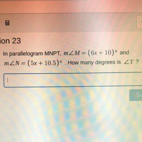 In parallelogram MNPT, IZM= (6x + 10)° and
mZN= (5x + 10.5)° . How many degrees is ZT?
