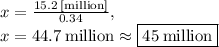 x=\frac{15.2\:[\text{million}]}{0.34},\\x=44.7\:\text{million}\approx \boxed{45\:\text{million}}