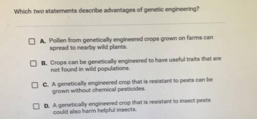 Question 3 of 5

Which two statements describe advantages of genetic engineering?
A. Pollen from g