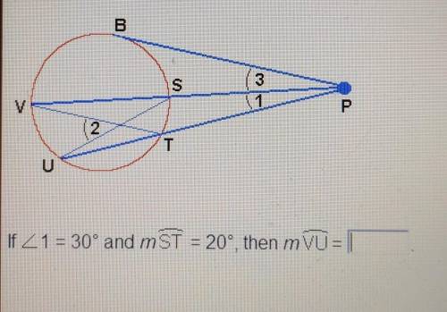 Refer to the figure to complete the following item.

Given: PB tangent PV, PU secants angle1=30 an