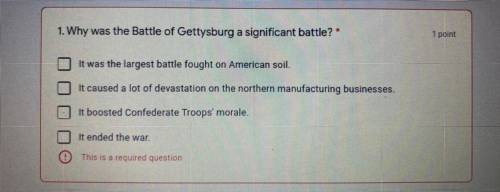 Why was the Battle of Gettysburg a significant battle?

* this is a select all that apply question