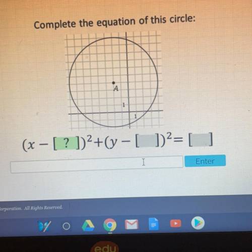 Complete the equation of this circle:
A.
(x - [ ? ])2+(y -[])2= []
Enter