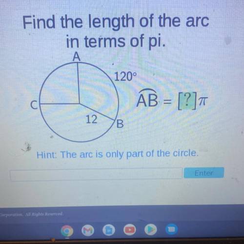Find the length of the arc

in terms of pi.
A
120°
AB = [?]
12
7В
Hint: The arc is only part of th