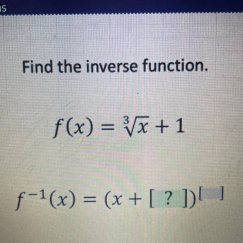 Find the inverse function.
f(x) = (x + 1
f-1(x) = (x + [? ])! ]