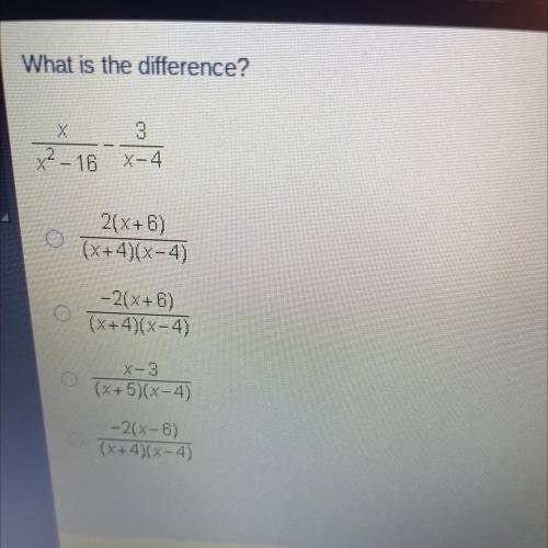PLEASE HELP FAST! PLEASEEEE

What is the difference?
3
X-4
X2-16
2-16
2(x+6)
(x+4)(x-4)
-2(x+6)
(x