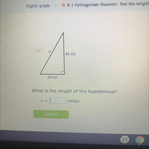 45 mi
28 mi
What is the length of the hypotenuse?