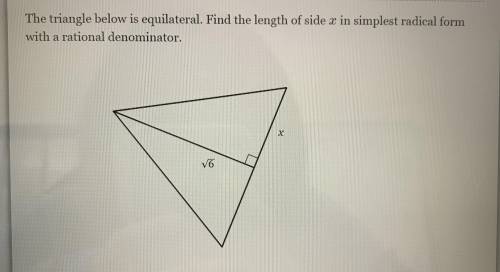 The triangle below is equilateral. Find the length of side X in simplest radical form with a ration