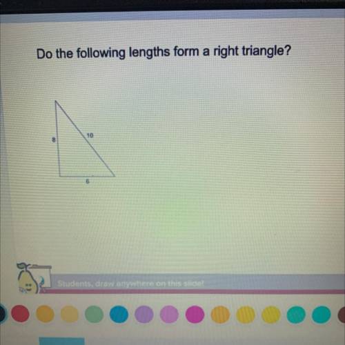 Do the following lengths form a right triangle?
10