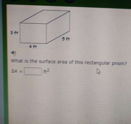 3 ft 5 ft 4 ft What is the surface area of this rectangular prism? b SA = ft2​