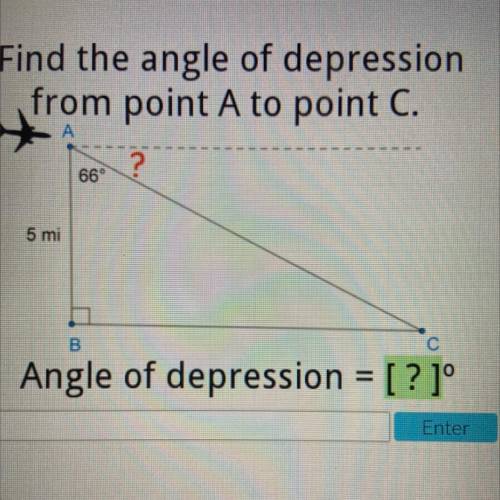 Find the angle of depression

from point A to point C.
669
5 mi
B
O
Angle of depression = [ ? jº
E