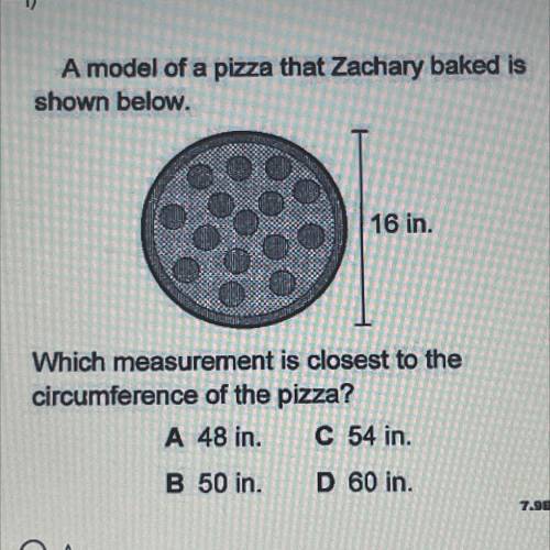 A model of a pizza that Zachary baked is

shown below.
16 in.
Which measurement is closest to the