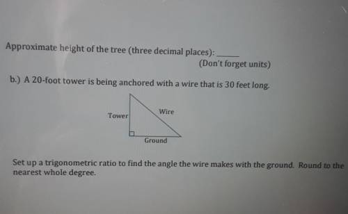 Approximate height of the tree (three decimal places): (Don't forget units) I b.) A 20-foot tower i