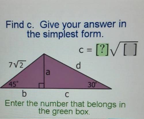 Find c. Give your answer in the simplest form c = [?][] 772 d a 45° 30 b С Enter the number that be