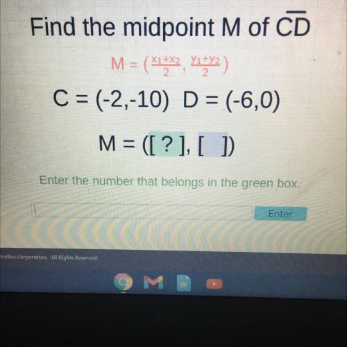 Find the midpoint M of CD
C = (-2,-10) D = (-6,0)
M = ([?],[ ]