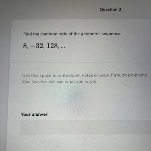 Find the common ratio of the geometric sequence 8, -32, 128,…
