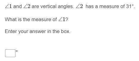 ∠1 and ​∠2​ are vertical angles. ∠2​ has a measure of 31°. What is the measure of ​∠1​?

Help requ
