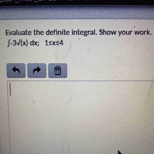 Evaluate the definite integral. Show your
work.
need help asap