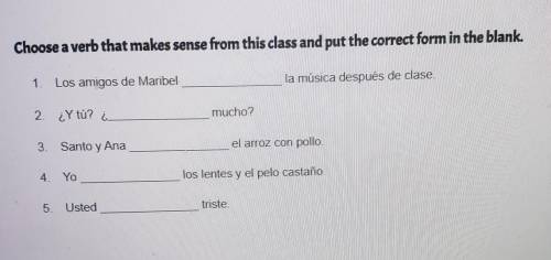 Choose a verb that makes sense from this class and put the correct form in the blank 1. Los amigos