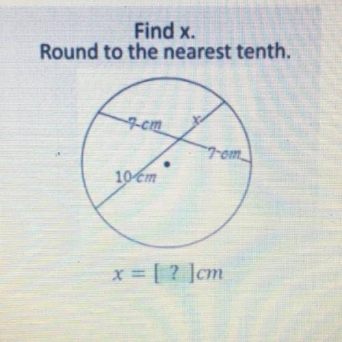 Find x.
Round to the nearest tenth.
7-cm
7-em
10-cm
x= [? ]cm
