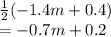 \frac{1}{2} ( - 1.4m + 0.4) \\  =  - 0.7m + 0.2