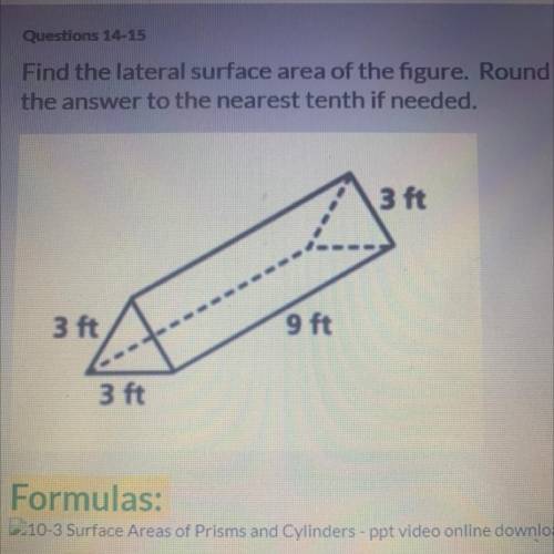 Find the lateral surface area of the figure. Round

the answer to the nearest tenth if needed?
3 f