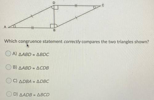Which congruence statement correctly compares the two triangles shown?

A) AABD - ABDC
B) AABD - A