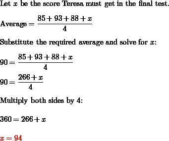 Teresa has taken three tests worth 100 points each. Her scores are 85, 93, and 88. She has one test