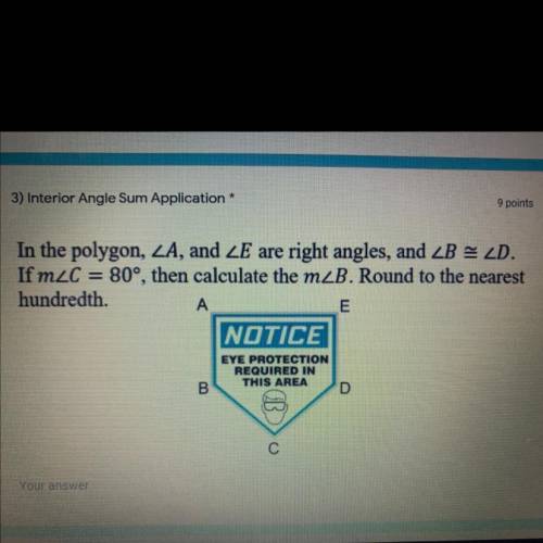 In the polygon, angle A, and angle E are right angles, and angle B = angle D.

If measure of angle