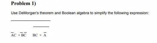 Use DeMorgan's theorem and Boolean algebra to simplify the following expression: