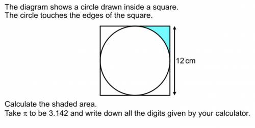 The diagram shows a circle inside a square.

the circle touches the edges of the square.
calculate