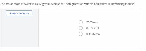 The molar mass of water is 18.02 g/mol. A mass of 160.0 grams of water is equivalent to how many mo