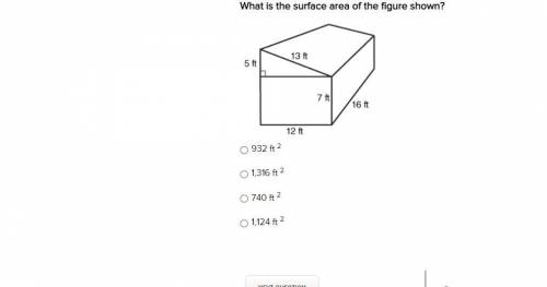 What is the surface area of the figure shown?

932 ft 2
1,316 ft 2
740 ft 2
1,124 ft 2