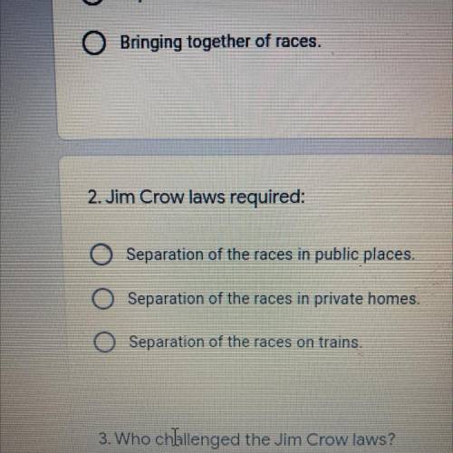 Jim Crow laws required:

Separation of the races in public places.
Separation of the races in priv