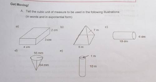 Get Moving!

A. Tell the cubic unit of measure to be used in the following illustrations:(in words