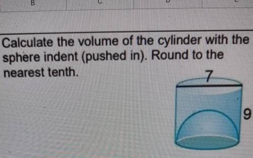 6) Calculate the volume of the cylinder with the sphere indent (pushed in). Round to the nearest te