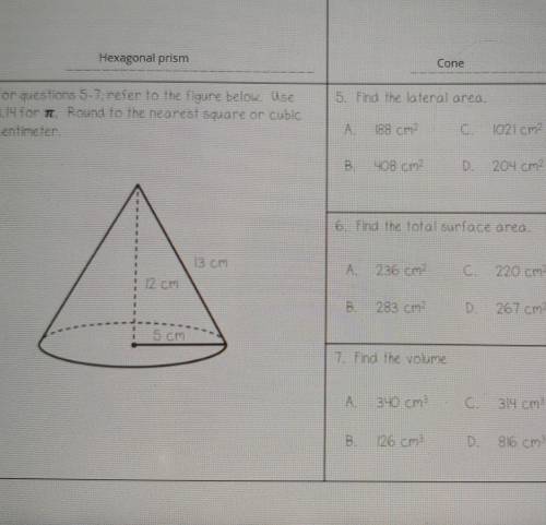 Help.

For questions 5-7 refer to the figure below, Use 3.14 of pi. Find the lateral area. A. 188