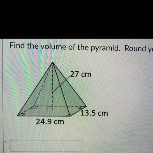 Find the volume of the pyramid. Round your answer to the nearest tenth.

27 cm
13.5 cm
24.9 cm