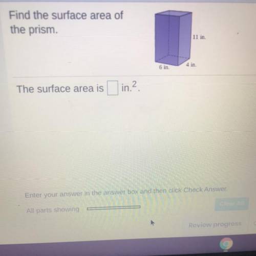 Find the surface area of

the prism
11 in.
4 in.
6 in.
The surface area is
in.