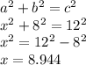 a^{2} +b^{2} =c^{2} \\x^{2} +8^{2} =12^{2} \\x^{2} = 12^{2} -8^{2}\\x=8.944