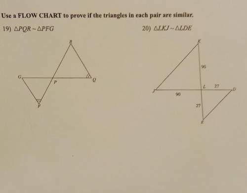 Use a flowchart to prove if the triangles in each pair of similar. NO LINKS!!!​